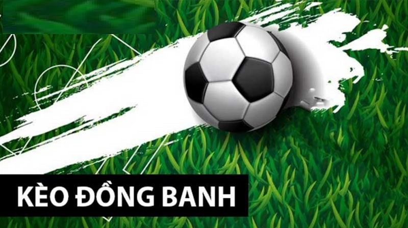 Bạn Hiểu Thế Nào Là Kèo Đồng Banh? Bạn Hiểu Thế Nào Là Kèo Đồng Banh?